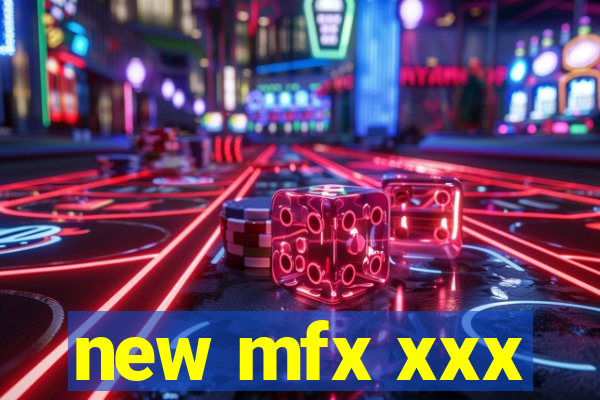 new mfx xxx